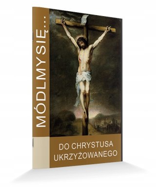 Módlmy się do Chrystusa Ukrzyżowanego modlitewnik